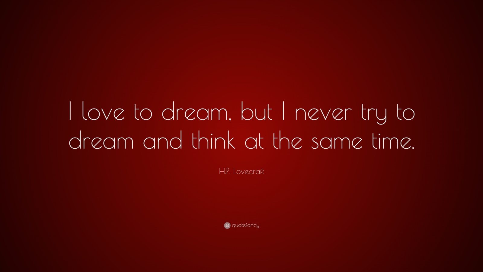 204176-H-P-Lovecraft-Quote-I-love-to-dream-but-I-never-try-to-dream-and.jpg